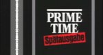Prime Time – Spätausgabe