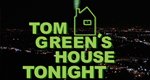 Tom Green’s House Tonight Tom Green’s House Tonight