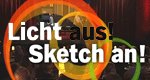 Licht aus! Sketch an! Licht aus! Sketch an!
