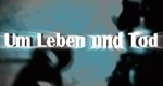 Um Leben und Tod Um Leben und Tod
