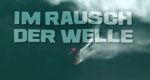 Im Rausch der Welle – Bild: Im Rausch der Welle – Bild:
