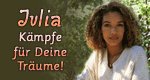 Julia – Kämpfe für Deine Träume! Julia – Kämpfe für Deine Träume!
