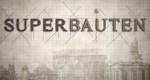 Superbauten – Bild: 3sat Superbauten – Bild: 3sat