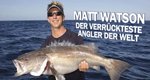 Matt Watson – Der verrückteste Angler der Welt
