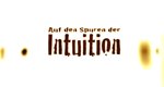 Auf den Spuren der Intuition – Bild: BR alpha Auf den Spuren der Intuition – Bild: BR alpha