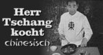 Herr Tschang kocht chinesisch Herr Tschang kocht chinesisch