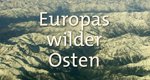 Europas wilder Osten