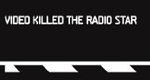 Video Killed the Radio Star Video Killed the Radio Star