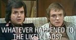 Whatever Happened to the Likely Lads?