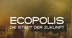 Ecopolis – Die Stadt der Zukunft