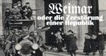Weimar – oder die Zerstörung einer Republik