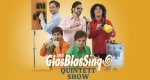 Die GlasBlasSing Quintett Show