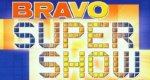 BRAVO Super Show