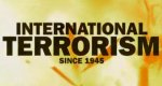 International Terrorism Since 1945 International Terrorism Since 1945