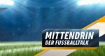 Mittendrin – Der Fußballtalk – Bild: Sport1
