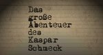 Das große Abenteuer des Kaspar Schmeck
