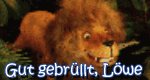 Gut gebrüllt, Löwe Gut gebrüllt, Löwe