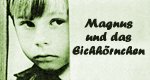 Magnus und das Eichhörnchen Magnus und das Eichhörnchen