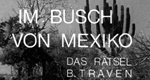 Im Busch von Mexiko – Das Rätsel B. Traven