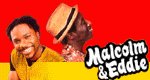 Malcolm & Eddie Malcolm & Eddie