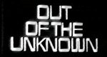 Out of the Unknown Out of the Unknown