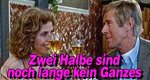 Zwei halbe sind noch lange kein Ganzes Zwei halbe sind noch lange kein Ganzes