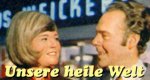 Unsere heile Welt Unsere heile Welt