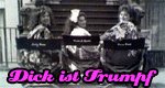 Dick ist Trumpf Dick ist Trumpf