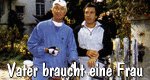 Vater braucht eine Frau Vater braucht eine Frau