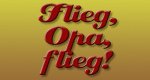 Flieg Opa, flieg!