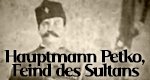 Hauptmann Petko, Feind des Sultans