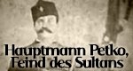 Hauptmann Petko, Feind des Sultans Hauptmann Petko, Feind des Sultans