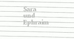 Sara und Ephraim Sara und Ephraim