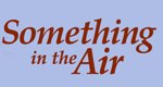 Something in the Air Something in the Air